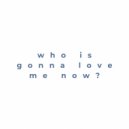 Lev Qala - who is gonna love me now? ()