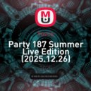 Yusca - Party 187 Summer Live Edition (2025.12.26)
