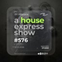 Alterace - A House Express Show #576 ()