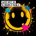 Why Not Be - A Simple Smile