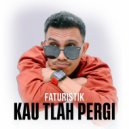 Faturistik - Kau Tlah Pergi ()