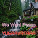 yugaavatara - We Want Peace