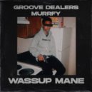 Groove Dealers & murrfy - Wassup Mane ()