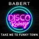 Babert - Take Me To Funky Town (Original Mix)