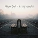 Whisper Seats - A long separation ()
