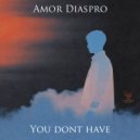 Amor Diaspro - You don\'t have ()