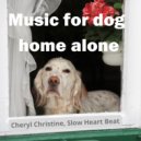 Slow Heart Beat, Cheryl Christine - Music for dogs to stop barking (Original Mix)