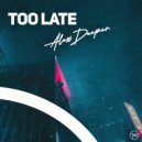 Alex Deeper - Too Late
