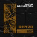 RHYZR - Ghost Connection