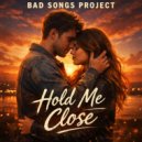 Bad Songs Project - Hold Me Close (House 2 Version)