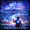 Shelco & Jordan Grace - Take My Breath Away (Radio Mix)