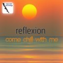 reflexion - come chill with me