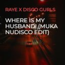 Raye x Disco Gurls - Where Is My Husband! (Muka Nudisco Edit)