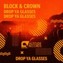 Block & Crown - Drop Ya Glasses (Original Mix)