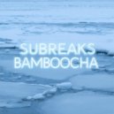 SubreakS - Bamboocha (Original mix)