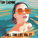 Tom Carmine - Chill This Life Vol.27 ()