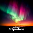 Axel Walsh - Eclipsetron (Original Mix)