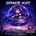 Kitty Kitty Bang Bang & DJ Disfunktion - Space Kat