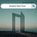 Ambient Explorer - Ambient Next Door ()