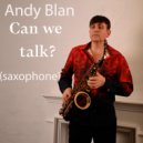 Andy Blan - Can we talk? (saxophone)