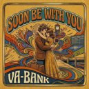 Va-Bank - Soon Be With You
