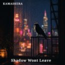 Kamaskera - Shadow Wont Leave ()