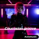 Axiomusic - Caucasian groove ()