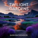Barbora Svensson - Twilight Gardens ()