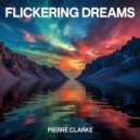 Pierre Clarke - Flickering Dreams ()