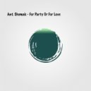 Ant. Shumak - For Party Or For Love ()