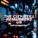 KRYZHUKOV - THE CITY STILL REMEMBERS US (Radio Edit)